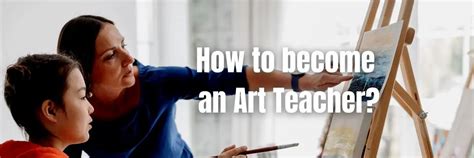 How to Become an Art Teacher: A Journey Through Creative Passions and Educational Commitments