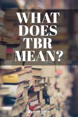 what is tbr in books and how does it affect our bookshelves?